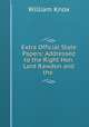 Extra Official State Papers: Addressed to the Right Hon. Lord Rawdon and the ., William Knox 