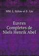 Euvres Completes de Niels Henrik Abel, MM. L. Sylow et S . Lie 