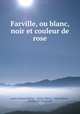 Farville, ou blanc, noir et couleur de rose, Louis-Francois Raban 