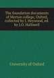 The foundation documents of Merton college, Oxford, collected by J. Heywood, ed. by J.O. Halliwell, University of Oxford 