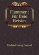 Flammen: Fur freie Geister, Michael Georg Conrad 