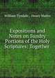 Expositions and Notes on Sundry Portions of the Holy Scriptures: Together ., William Tyndale , Henry Walter 