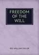 FREEDOM OF THE WILL, REV. WILLIAM TAYLOR 