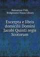 Excerpta e libris domicilii Domini Jacobi Quinti regis Scotorum, Bannatyne Club, Bridgewater House Library 