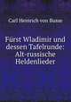 Furst Wladimir und dessen Tafelrunde: Alt-russische Heldenlieder, Carl Heinrich von Busse 