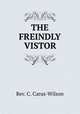 THE FREINDLY VISTOR, Rev. C. Carus-Wilson 