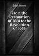 From the Restoration of 1660 to the Revolution of 1688, Brown, John 