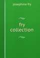 fry collection, Josephine Fry 