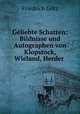 Geliebte Schatten: Bildnisse und Autographen von Klopstock, Wieland, Herder ., Friedrich Gotz 