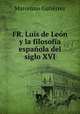 FR. Luis de Leon y la filosofia espanola del siglo XVI, Marcelino Gutierrez 
