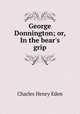George Donnington; or, In the bear
