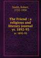 The Friend : a religious and literary journal. yr. 1892-93, Smith, Robert, 1752-1838 