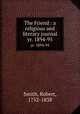 The Friend : a religious and literary journal. yr. 1894-95, Smith, Robert, 1752-1838 