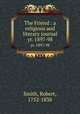 The Friend : a religious and literary journal. yr. 1897-98, Smith, Robert, 1752-1838 
