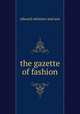 the gazette of fashion, edward minister and son 