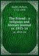 The Friend : a religious and literary journal. yr. 1913-14, Smith, Robert, 1752-1838 