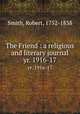 The Friend : a religious and literary journal. yr. 1916-17, Smith, Robert, 1752-1838 