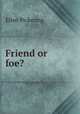 Friend or foe?, Ellen Pickering 