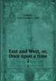 East and West, or, Once upon a time. 2, Corkran, John Frazer, d. 1884 