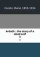 Ardath : the story of a dead self. 3, Corelli, Marie, 1855-1924 