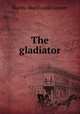 The gladiator, Martha MacDonald Lamont 
