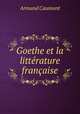 Goethe et la litterature francaise, Armand Caumont 