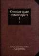 Omniae quae extant opera. 1, Ambrose, Saint, Bishop of Milan, d. 397,Prudentius, b. 348. Opera omnia 