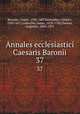 Annales ecclesiastici Caesaris Baronii. 37, Baronio, Cesare, 1538-1607,Raynaldus, Odorico, 1595-1671,Laderchii, James, 1678-1738,Theiner, Augustin, 1804-1874 