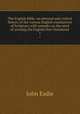 The English Bible: an external and critical history of the various English translations of Scripture, with remarks on the need of revising the English New Testament. 1, John Eadie 