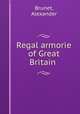 Regal armorie of Great Britain, Brunet, Alexander 