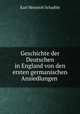 Geschichte der Deutschen in England von den ersten germanischen Ansiedlungen ., Karl Heinrich Schaible 