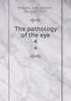 The pathology of the eye. 4, Parsons, John Herbert, Sir, 1868-1957 