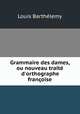 Grammaire des dames, ou nouveau traite d