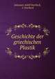 Geschichte der griechischen Plastik, Johannes Adolf Overbeck, J. Overbeck 