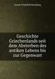 Geschichte Griechenlands seit dem Absterben des antiken Lebens bis zur Gegenwart, Gustav Friedrich Hertzberg 