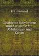 Geschichte Babyloniens und Assyriens: Mit Abbildungen und Karten, Fritz Hommel 
