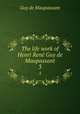 The life work of Henri Ren Guy de Maupassant. 3, Ги де Мопассан 