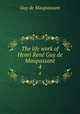 The life work of Henri Ren Guy de Maupassant. 4, Ги де Мопассан 