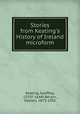 Stories from Keating`s History of Ireland microform, Keating, Geoffrey, 1570?-1644?,Bergin, Osborn, 1873-1950 