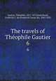 The travels of Thophile Gautier. 6, Theophile Gautier 
