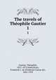 The travels of Thophile Gautier. 1, Theophile Gautier 