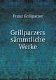 Grillparzers sammtliche Werke, Franz Grillparzer 