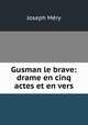 Gusman le brave: drame en cinq actes et en vers, Mery Joseph 
