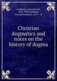 Christian dogmatics and notes on the history of dogma, Lindberg, Conrad Emil, 1852-1930,Hoffsten, Conrad Emanuel, 1876- , tr 