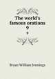 The world`s famous orations. 9, Bryan William Jennings 