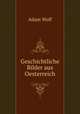 Geschichtliche Bilder aus Oesterreich, Adam Wolf 