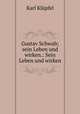 Gustav Schwab; sein Leben und wirken.: Sein Leben und wirken, Karl Klupfel 