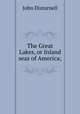 The Great Lakes, or Inland seas of America;, Disturnell, John 
