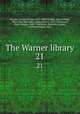 The Warner library. 21, Warner, Charles Dudley, 1829-1900,Cunliffe, John William, 1865-1946,Thorndike, Ashley Horace, 1871-1933,Ayres, Harry Morgan, 1881-1948,Keller, Helen Rex,Lomer, Gerhard Richard, 1882- 