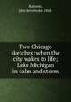 Two Chicago sketches: when the city wakes to life; Lake Michigan in calm and storm, Rathom, John Revelstoke, 1868- 